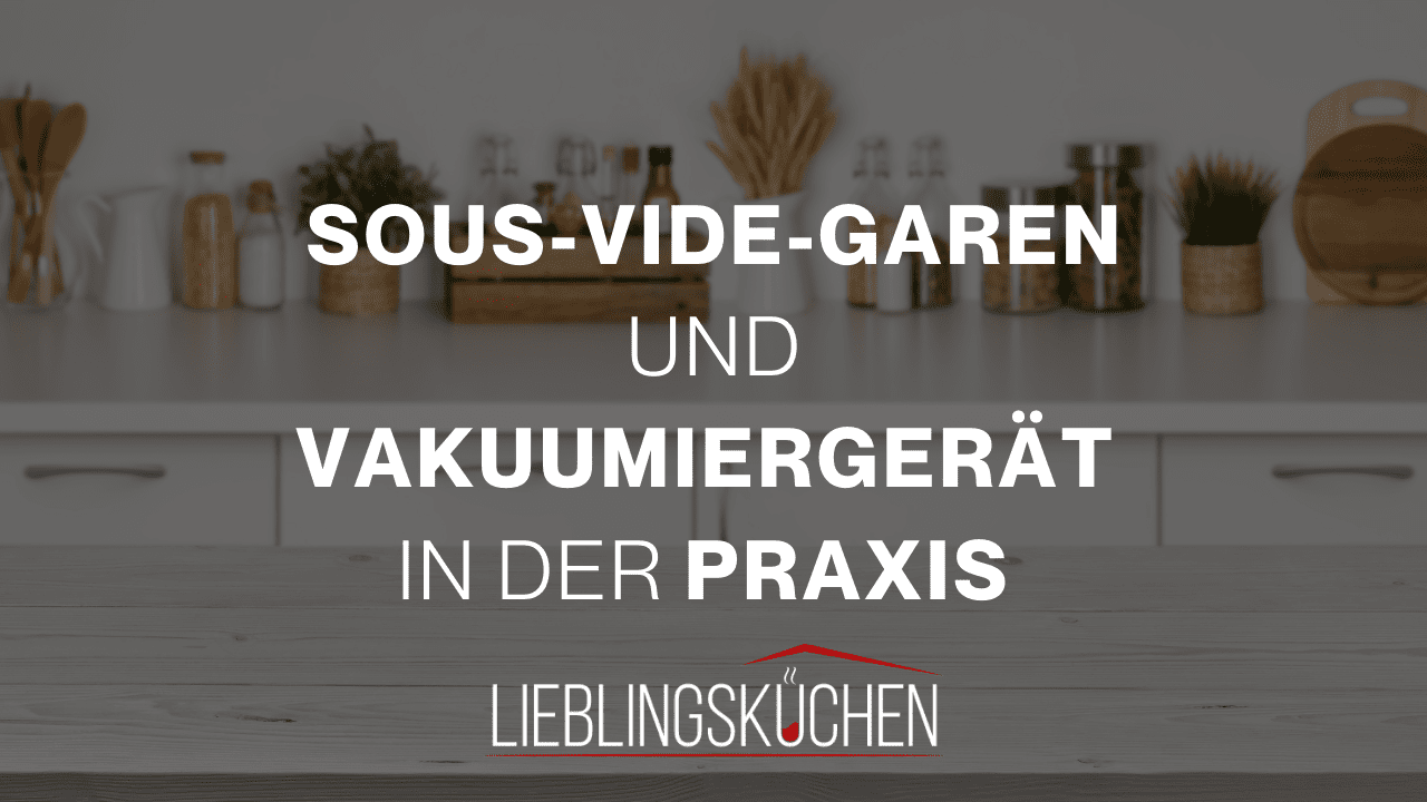 Küchenstudio Eine Küche mit den Worten Sous Vide Garden und Vacummergarten in der Praxis.