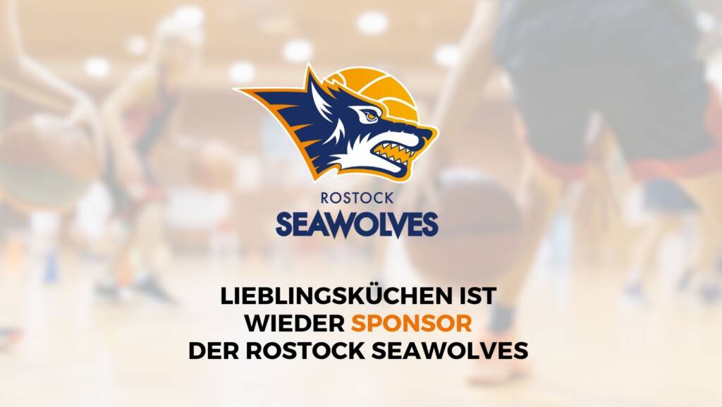 Küchenstudio Rostock Seawolves-Logo zentriert; unscharfe Basketballspieler im Hintergrund; Text kündigt Lieblingsküchen als Sponsor für die Rostock Seawolves an.