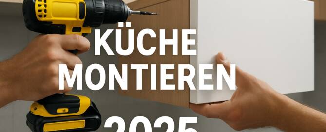 Küchenstudio Zwei Hände, die einen Küchenschrank mit einer Bohrmaschine montieren, überlagert mit dem Text "Küche Montieren 2025".