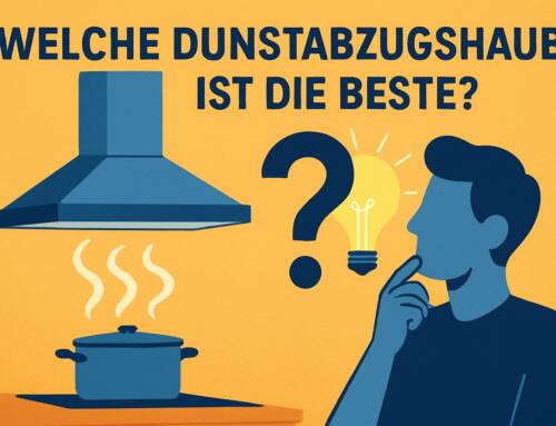 Welche Dunstabzugshaube ist die Beste? Ihr Guide für 2026